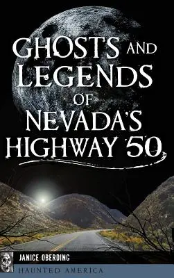 Fantome și legende ale autostrăzii 50 din Nevada - Ghosts and Legends of Nevada's Highway 50