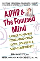 ADHD și mintea concentrată: A Guide to Giving Your ADHD Child Focus, Discipline, and Self-Confidence - ADHD & the Focused Mind: A Guide to Giving Your ADHD Child Focus, Discipline, and Self-Confidence
