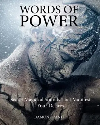 Cuvinte de putere: sunete magice secrete care îți manifestă dorințele - Words of Power: Secret Magickal Sounds That Manifest Your Desires