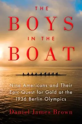 The Boys in the Boat: Nouă americani și căutarea lor epică pentru aur la Jocurile Olimpice de la Berlin din 1936 - The Boys in the Boat: Nine Americans and Their Epic Quest for Gold at the 1936 Berlin Olympics