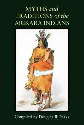 Mituri și tradiții ale indienilor Arikara - Myths and Traditions of the Arikara Indians