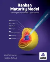 Modelul de maturitate Kanban: Evoluția organizațiilor adaptate scopurilor - Kanban Maturity Model: Evolving Fit-for-Purpose Organizations