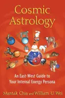 Astrologie cosmică: Un ghid Est-Vest pentru persoana ta energetică internă - Cosmic Astrology: An East-West Guide to Your Internal Energy Persona