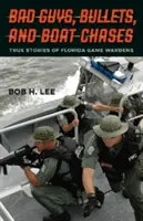 Bad Guys, Bullets, and Boat Chases: Povești adevărate ale gardienilor de vânat din Florida - Bad Guys, Bullets, and Boat Chases: True Stories of Florida Game Wardens