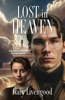 Pierdut în Rai: Călătoria prin Rai a unui necredincios - Lost in Heaven: An Unbeliever's Journey Through Heaven