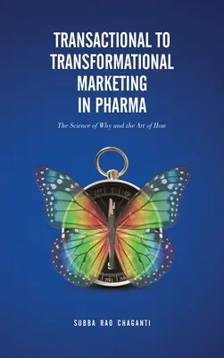 De la marketingul tranzacțional la cel transformațional în industria farmaceutică: Știința de ce și arta de cum - Transactional to Transformational Marketing in Pharma: The Science of Why and The Art of How