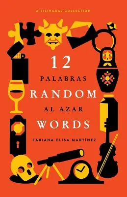 12 cuvinte la întâmplare / 12 Palabras al Azar: O colecție bilingvă - 12 Random Words / 12 Palabras al Azar: A Bilingual Collection