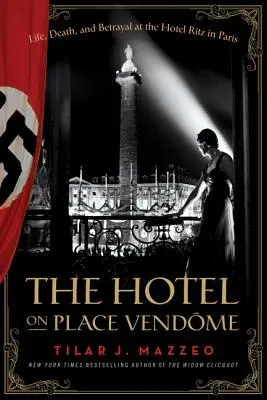 The Hotel on Place Vendome: Viață, moarte și trădare la Hotelul Ritz din Paris - The Hotel on Place Vendome: Life, Death, and Betrayal at the Hotel Ritz in Paris