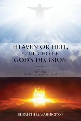 Raiul sau iadul, alegerea ta, decizia lui Dumnezeu: Da, Virginia, există rai și există iad - Heaven or Hell, Your Choice, God's Decision: Yes Virginia, There is a Heaven and There is a Hell