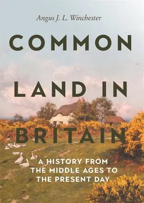 Common Land in Britain: O istorie din Evul Mediu până în zilele noastre - Common Land in Britain: A History from the Middle Ages to the Present Day