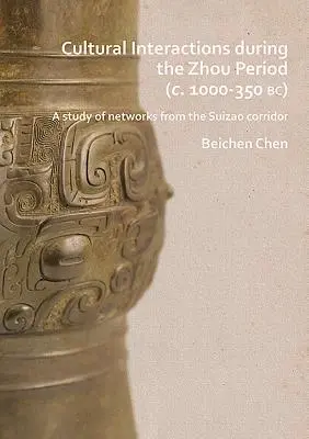 Interacțiuni culturale în timpul perioadei Zhou (C. 1000-350 Bc): Un studiu al rețelelor din coridorul Suizao - Cultural Interactions During the Zhou Period (C. 1000-350 Bc): A Study of Networks from the Suizao Corridor