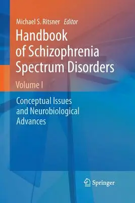 Handbook of Schizophrenia Spectrum Disorders, Volume I: Probleme conceptuale și progrese neurobiologice - Handbook of Schizophrenia Spectrum Disorders, Volume I: Conceptual Issues and Neurobiological Advances
