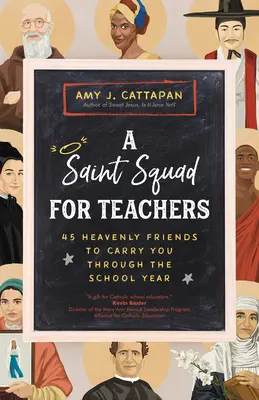 O echipă de sfinți pentru profesori: 45 de prieteni cerești pentru a vă purta prin anul școlar - A Saint Squad for Teachers: 45 Heavenly Friends to Carry You Through the School Year