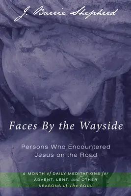 Faces By the Wayside-Persoane care l-au întâlnit pe Iisus pe drum - Faces By the Wayside-Persons Who Encountered Jesus on the Road