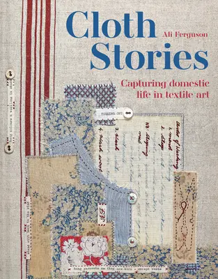 Cloth Stories: Capturarea vieții domestice în arta textilă - Cloth Stories: Capturing Domestic Life in Textile Art
