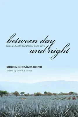 Între zi și noapte: New and Selected Poems 1946-2010 - Between Day and Night: New and Selected Poems 1946-2010
