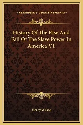 History Of The Rise And Fall Of The Slave Power In America V1