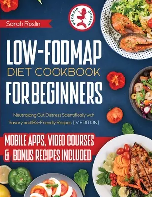 Dieta Low Fodmap Carte de bucate pentru începători: Neutralizarea tulburărilor intestinale în mod științific cu rețete savuroase și prietenoase cu IBS [IV EDIȚIE] - Low Fodmap Diet Cookbook for Beginners: Neutralizing Gut Distress Scientifically with Savory & IBS-Friendly Recipes [IV EDITION]