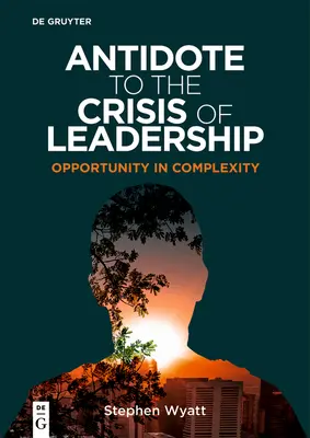 Antidot la criza de leadership: Oportunitatea în complexitate - Antidote to the Crisis of Leadership: Opportunity in Complexity