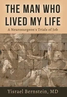 Omul care mi-a trăit viața: Încercările de muncă ale unui neurochirurg - The Man Who Lived My Life: A Neurosurgeon's Trials of Job