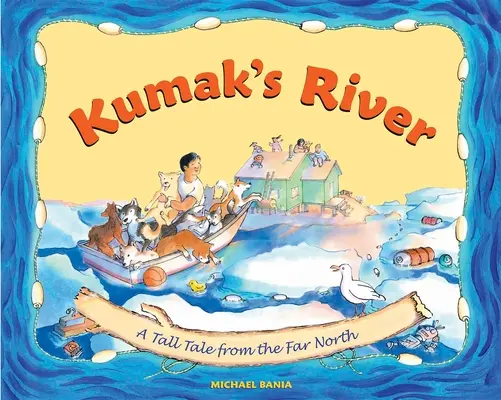 Râul lui Kumak: O poveste lungă din nordul îndepărtat - Kumak's River: A Tall Tale from the Far North