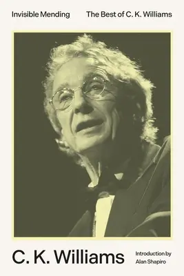 Reparații invizibile: The Best of C. K. Williams - Invisible Mending: The Best of C. K. Williams