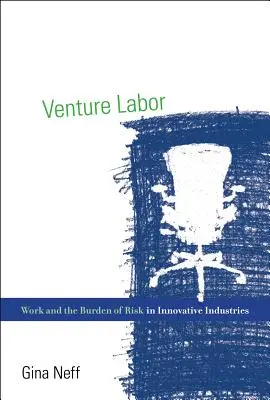 Venture Labor: Munca și povara riscului în industriile inovatoare - Venture Labor: Work and the Burden of Risk in Innovative Industries