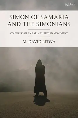 Simon din Samaria și simonienii: Contururile unei mișcări creștine timpurii - Simon of Samaria and the Simonians: Contours of an Early Christian Movement