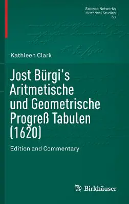 Jost Brgi's Aritmetische Und Geometrische Progre Tabulen (1620): Edition and Commentary