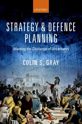 Strategia și planificarea apărării: Răspunsul la provocarea incertitudinii - Strategy and Defence Planning: Meeting the Challenge of Uncertainty
