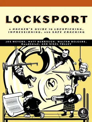 Locksport: Un ghid al hackerilor pentru spargerea lacătelor, impresionare și spargerea seifurilor - Locksport: A Hackers Guide to Lockpicking, Impressioning, and Safe Cracking
