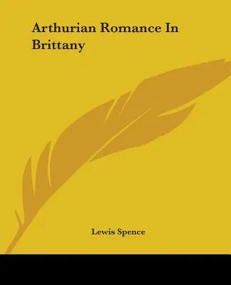 Romantismul arthurian în Bretania - Arthurian Romance In Brittany
