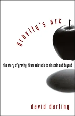 Gravity's Arc: Povestea gravitației de la Aristotel la Einstein și mai departe - Gravity's Arc: The Story of Gravity from Aristotle to Einstein and Beyond