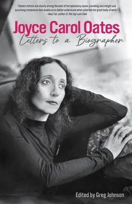 Joyce Carol Oates: Scrisori către un biograf - Joyce Carol Oates: Letters to a Biographer