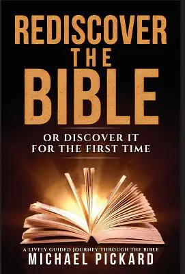 Redescoperă Biblia: Sau descoperiți-o pentru prima dată - Rediscover The Bible: Or Discover It For The First Time
