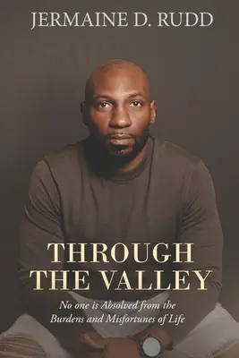 Prin Vale: Nimeni nu este absolvit de poverile și nenorocirile vieții - Through the Valley: No one is Absolved from the Burdens and Misfortunes of Life