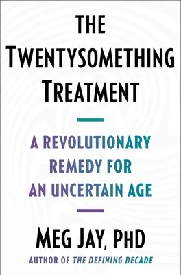The Twentysomething Treatment: Un remediu revoluționar pentru o vârstă incertă - The Twentysomething Treatment: A Revolutionary Remedy for an Uncertain Age