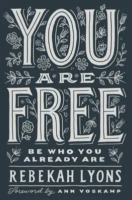 Ești liber: fii cine ești deja - You Are Free: Be Who You Already Are
