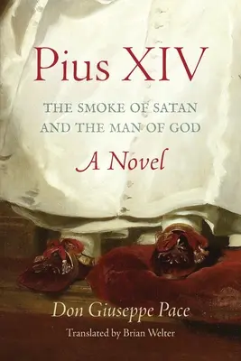 Pius al XIV-lea: fumul Satanei și omul lui Dumnezeu - Pius XIV: The Smoke of Satan and the Man of God