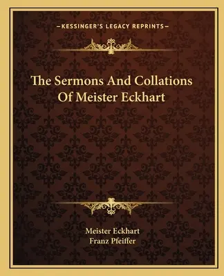 Predicile și colaționările lui Meister Eckhart - The Sermons And Collations Of Meister Eckhart