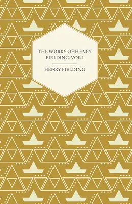 The Works of Henry Fielding; Vol. I; O călătorie de pe lumea aceasta pe lumea cealaltă și o călătorie la Lisabona - The Works of Henry Fielding; Vol. I; A Journey from This World to the Next and a Voyage to Lisbon