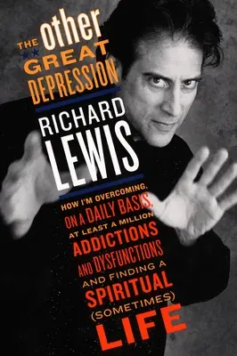 Cealaltă Mare Depresie: Cum depășesc zilnic cel puțin un milion de dependențe și disfuncții și cum găsesc o viață spirituală - The Other Great Depression: How I'm Overcoming on a Daily Basis at Least a Million Addictions and Dysfunctions and Finding a Spiritual