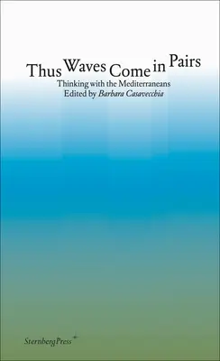 Așa vin valurile în perechi: Gândind cu mediteraneenii - Thus Waves Come in Pairs: Thinking with the Mediterraneans