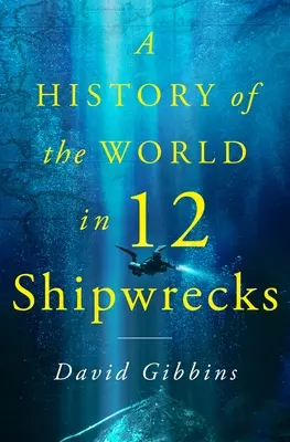 O istorie a lumii în douăsprezece naufragii (A History of the World in Twelve Shipwrecks) - A History of the World in Twelve Shipwrecks
