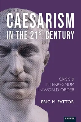 Cezarismul în secolul XXI: Criză și interregn în ordinea mondială - Caesarism in the 21st Century: Crisis and Interregnum in World Order