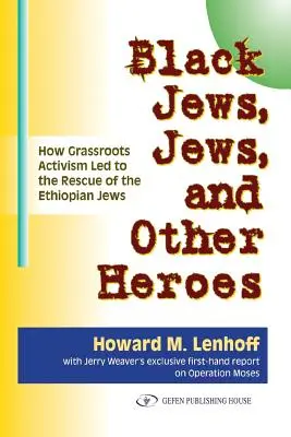 Evrei negri, evrei și alți eroi: Cum activismul de bază a dus la salvarea evreilor etiopieni - Black Jews, Jews, and Other Heroes: How Grassroots Activism Led to the Rescue of the Ethiopian Jews