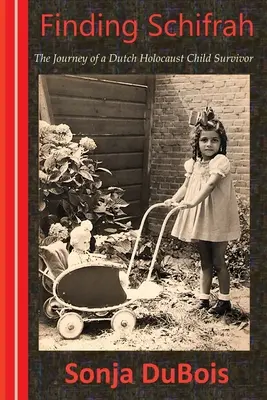Găsirea lui Schifrah: Călătoria unui copil olandez supraviețuitor al Holocaustului - Finding Schifrah: The Journey of a Dutch Holocaust Child Survivor