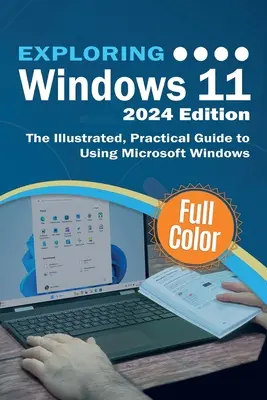 Explorarea Windows 11 - Ediția 2024: Ghidul ilustrat și practic pentru utilizarea Microsoft Windows - Exploring Windows 11 - 2024 Edition: The Illustrated, Practical Guide to Using Microsoft Windows