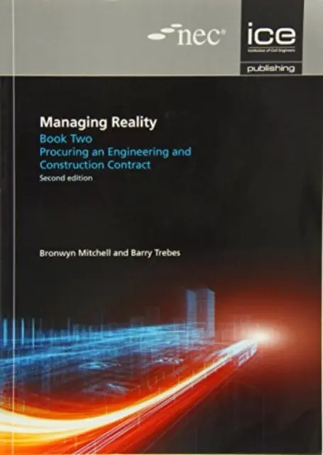 Gestionarea realității, ediția a doua. Cartea 2: Obținerea unui contract de inginerie și construcții - Managing Reality, Second edition. Book 2: Procuring an engineering and construction contract