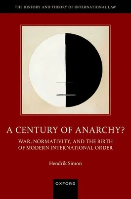 Un secol de anarhie?: Război, normativitate și nașterea ordinii internaționale moderne - A Century of Anarchy?: War, Normativity, and the Birth of Modern International Order